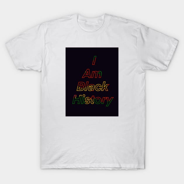 I Am Black History T-Shirt by Stephanie Kennedy 